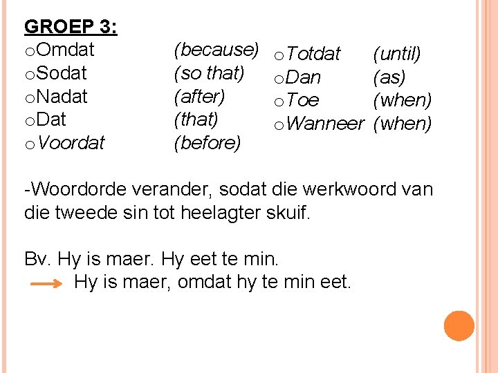 GROEP 3: o. Omdat o. Sodat o. Nadat o. Dat o. Voordat (because) (so