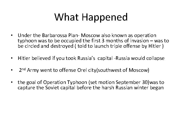 What Happened • Under the Barbarossa Plan- Moscow also known as operation typhoon was