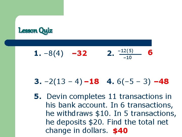 Lesson Quiz 1. – 8(4) – 32 3. – 2(13 – 4) – 18
