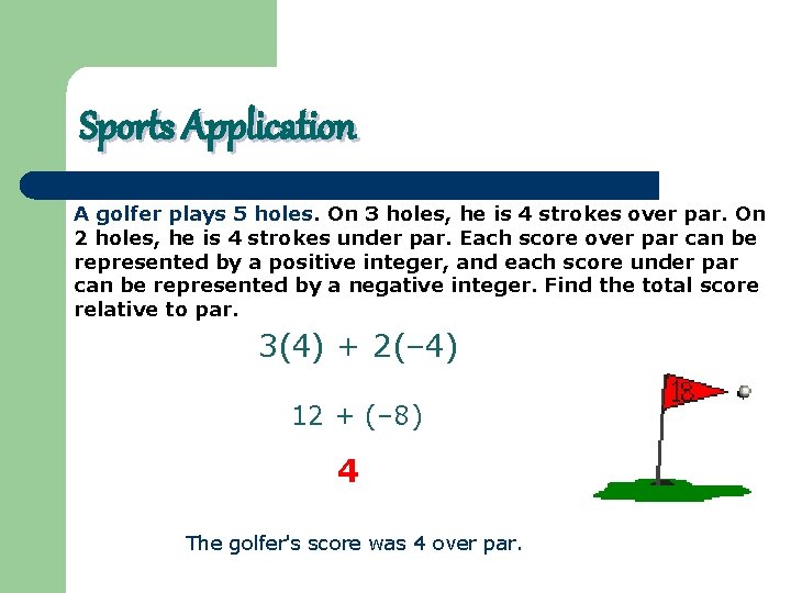 Sports Application A golfer plays 5 holes. On 3 holes, he is 4 strokes
