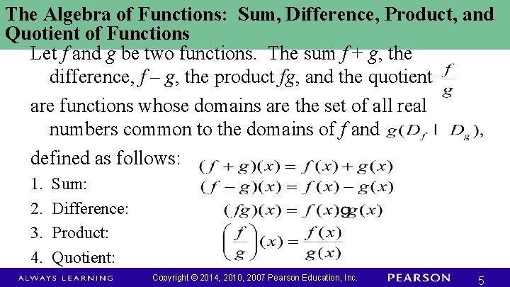 The Algebra of Functions: Sum, Difference, Product, and Quotient of Functions Let f and