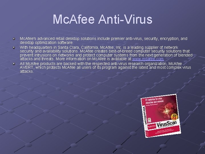 Mc. Afee Anti-Virus Mc. Afee's advanced retail desktop solutions include premier anti-virus, security, encryption,