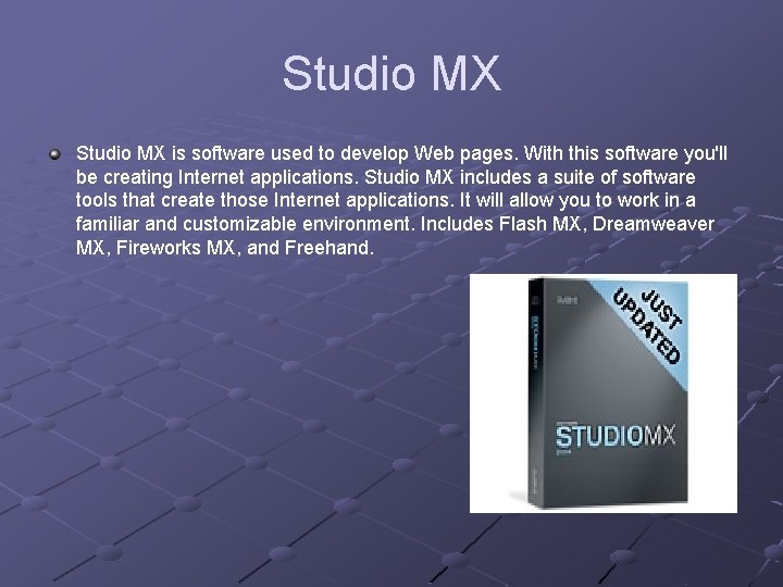 Studio MX is software used to develop Web pages. With this software you'll be
