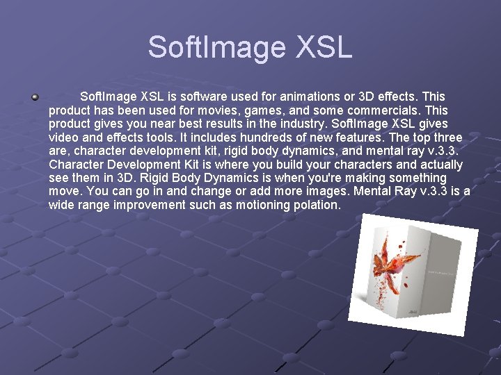 Soft. Image XSL is software used for animations or 3 D effects. This product
