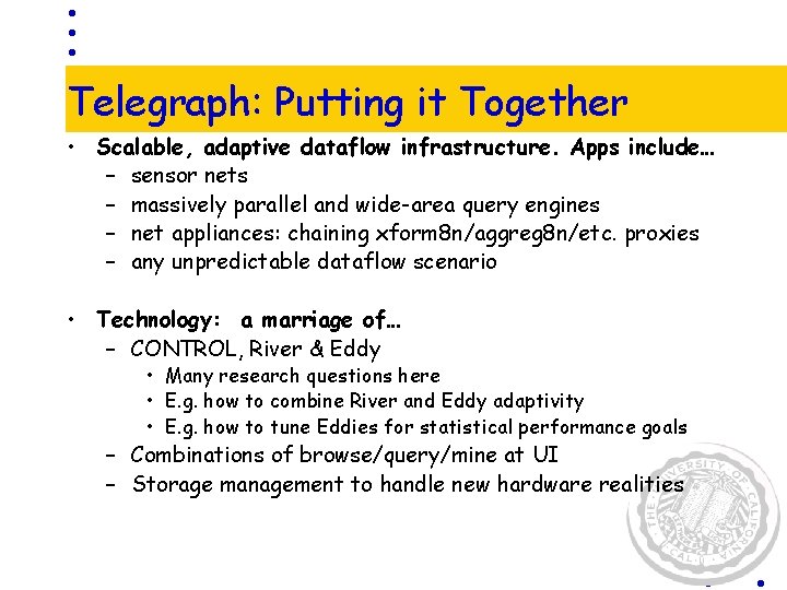 Telegraph: Putting it Together • Scalable, adaptive dataflow infrastructure. Apps include… – sensor nets