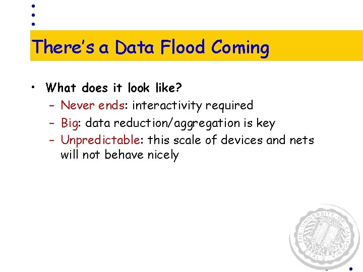 There’s a Data Flood Coming • What does it look like? – Never ends: