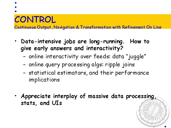 CONTROL Continuous Output, Navigation & Transformation with Refinement On Line • Data-intensive jobs are