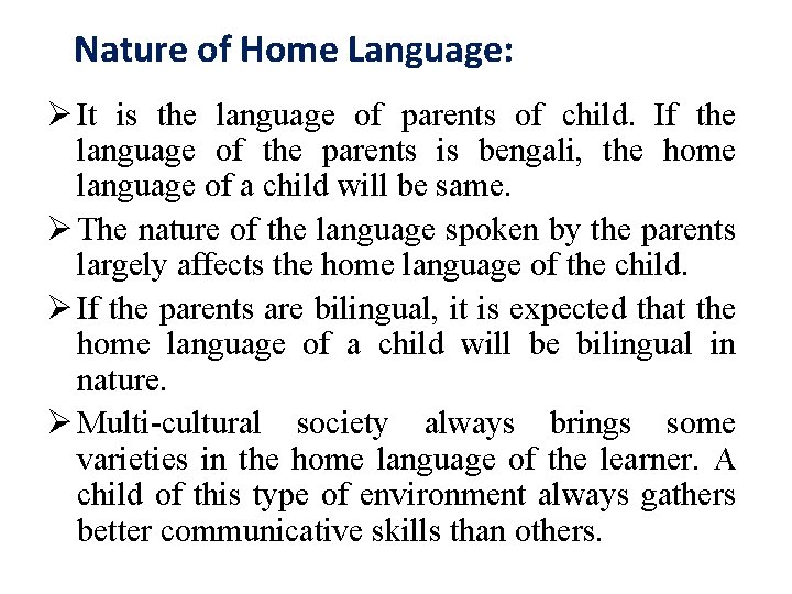 Nature of Home Language: Ø It is the language of parents of child. If