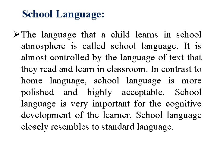 School Language: Ø The language that a child learns in school atmosphere is called
