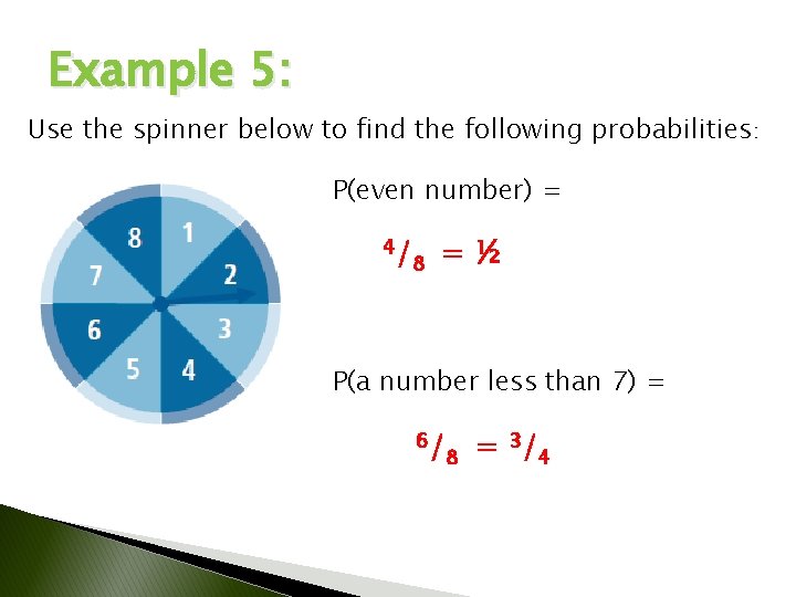 Example 5: Use the spinner below to find the following probabilities: P(even number) =