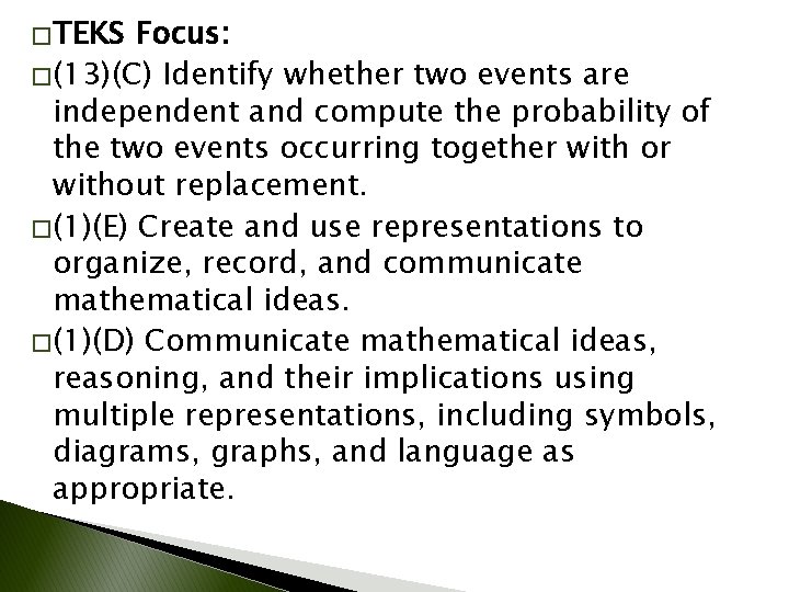 � TEKS Focus: � (13)(C) Identify whether two events are independent and compute the