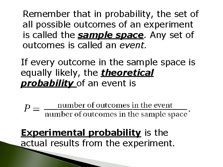 Remember that in probability, the set of all possible outcomes of an experiment is