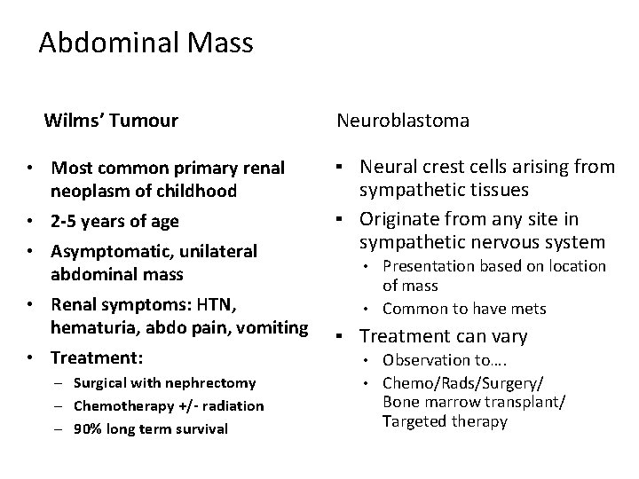 Abdominal Mass Wilms’ Tumour • Most common primary renal neoplasm of childhood • 2