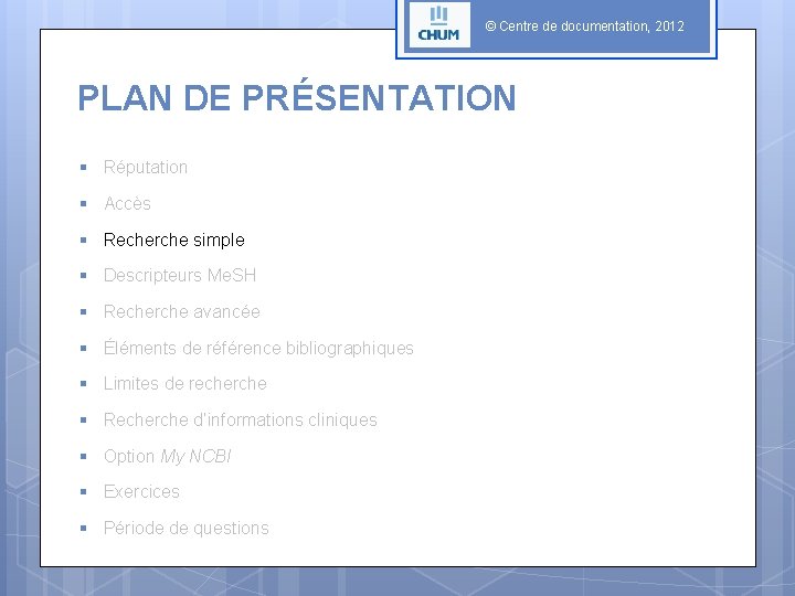 © Centre de documentation, 2012 PLAN DE PRÉSENTATION § Réputation § Accès § Recherche