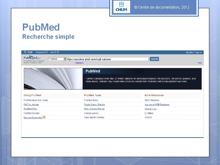© Centre de documentation, 2012 Pub. Med Recherche simple Hpv vaccine and cervical cancer