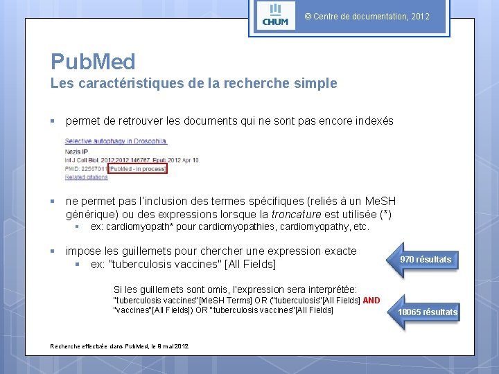 © Centre de documentation, 2012 Pub. Med Les caractéristiques de la recherche simple §