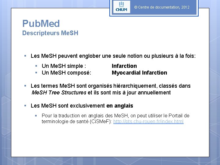 © Centre de documentation, 2012 Pub. Med Descripteurs Me. SH § Les Me. SH