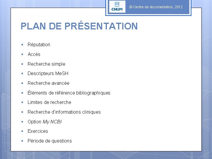 © Centre de documentation, 2012 PLAN DE PRÉSENTATION § Réputation § Accès § Recherche