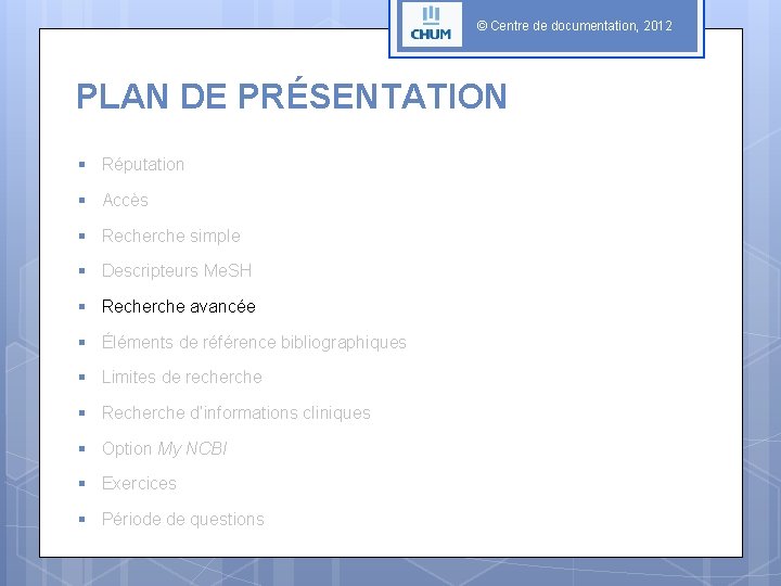 © Centre de documentation, 2012 PLAN DE PRÉSENTATION § Réputation § Accès § Recherche