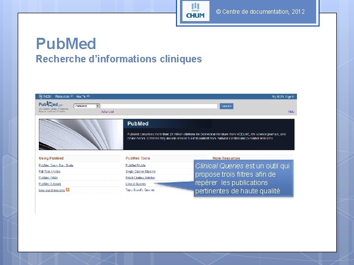 © Centre de documentation, 2012 Pub. Med Recherche d’informations cliniques Clinical Queries est un