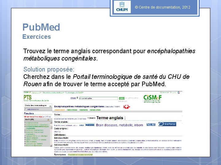 © Centre de documentation, 2012 Pub. Med Exercices Trouvez le terme anglais correspondant pour