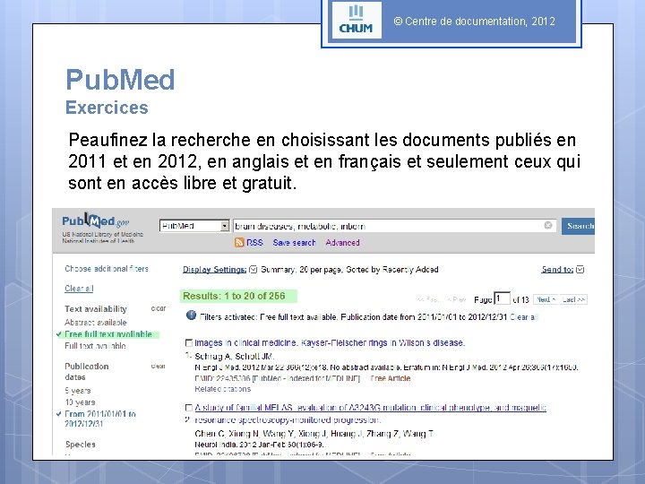 © Centre de documentation, 2012 Pub. Med Exercices Peaufinez la recherche en choisissant les