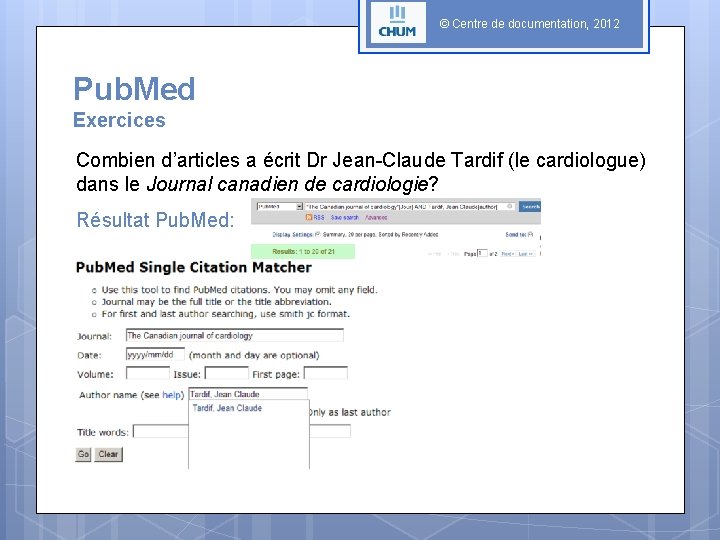 © Centre de documentation, 2012 Pub. Med Exercices Combien d’articles a écrit Dr Jean-Claude