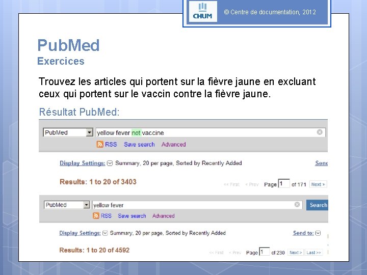 © Centre de documentation, 2012 Pub. Med Exercices Trouvez les articles qui portent sur