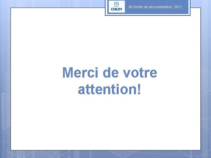 © Centre de documentation, 2012 Merci de votre attention! 