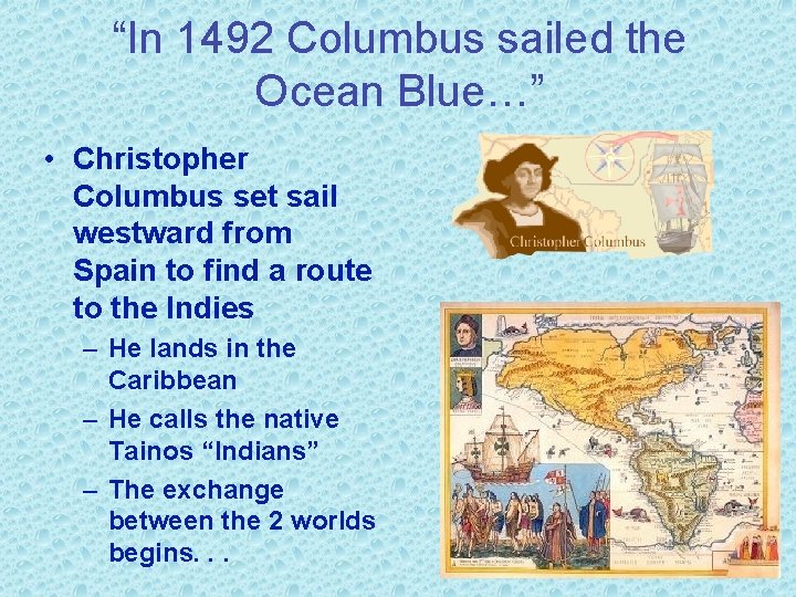 “In 1492 Columbus sailed the Ocean Blue…” • Christopher Columbus set sail westward from