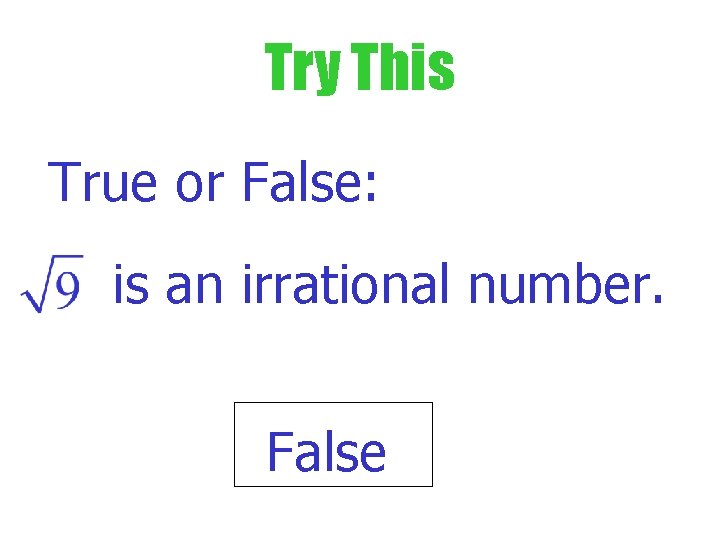 Try This True or False: is an irrational number. False 