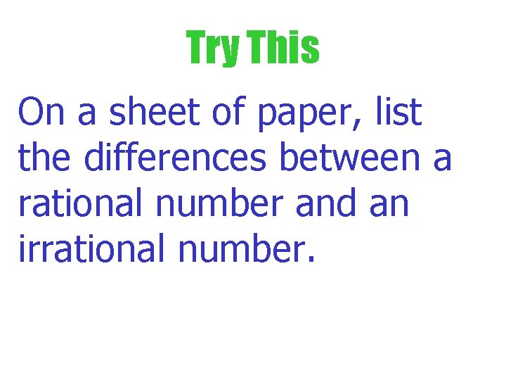 Try This On a sheet of paper, list the differences between a rational number