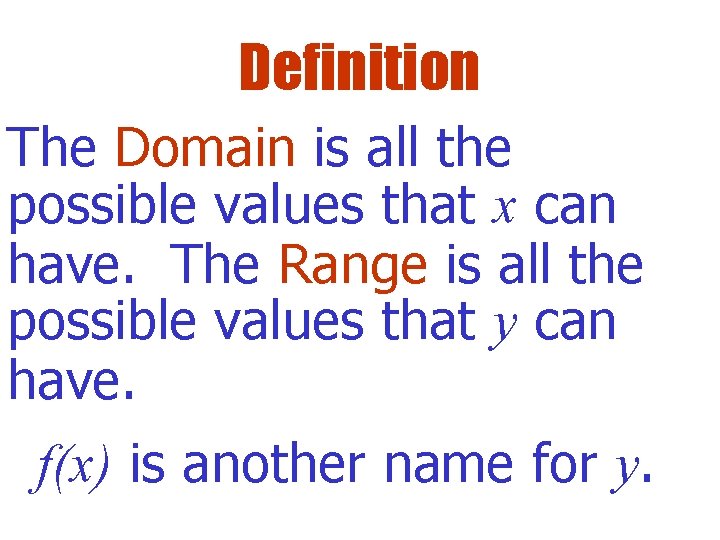 Definition The Domain is all the possible values that x can have. The Range
