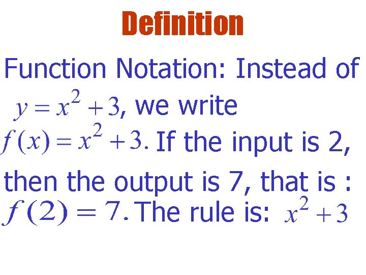 Definition Function Notation: Instead of , we write If the input is 2, then