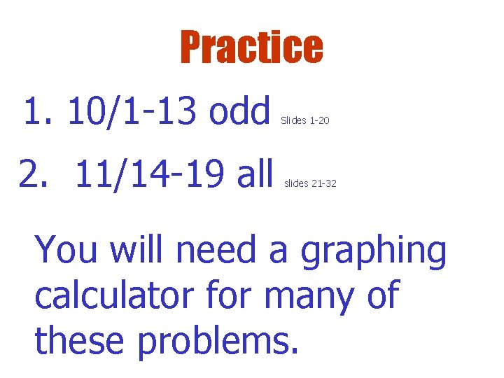 Practice 1. 10/1 -13 odd 2. 11/14 -19 all Slides 1 -20 slides 21