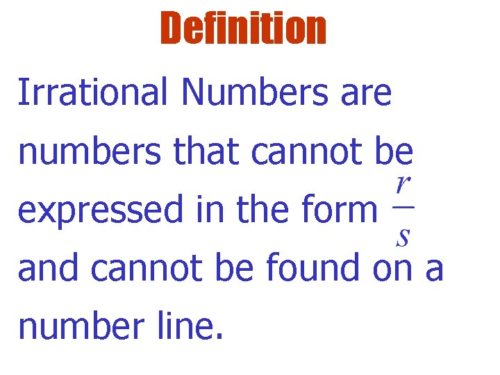 Definition Irrational Numbers are numbers that cannot be expressed in the form and cannot
