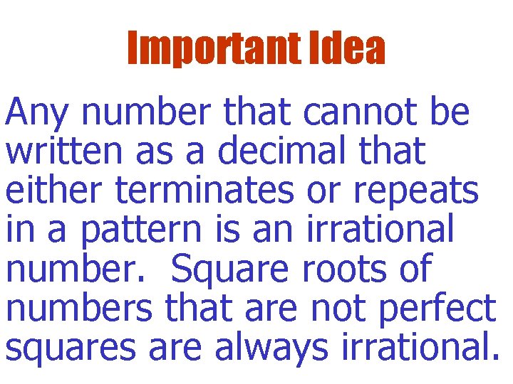 Important Idea Any number that cannot be written as a decimal that either terminates