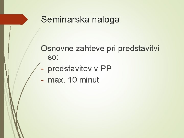 Seminarska naloga Osnovne zahteve pri predstavitvi so: - predstavitev v PP - max. 10