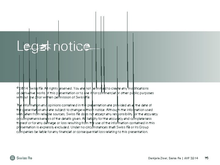 Legal notice © 2014 Swiss Re. All rights reserved. You are not permitted to