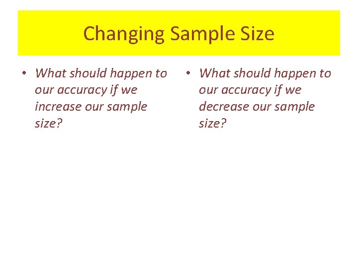 Changing Sample Size • What should happen to our accuracy if we increase our