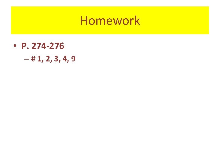 Homework • P. 274 -276 – # 1, 2, 3, 4, 9 