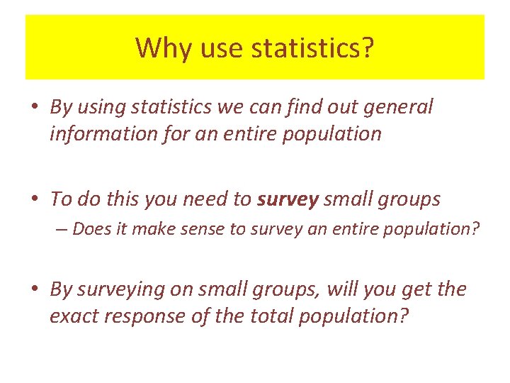 Why use statistics? • By using statistics we can find out general information for
