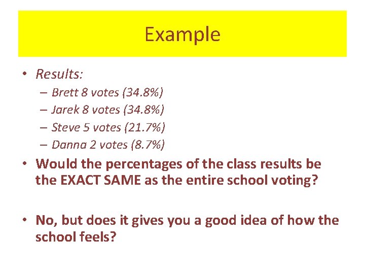 Example • Results: – Brett 8 votes (34. 8%) – Jarek 8 votes (34.