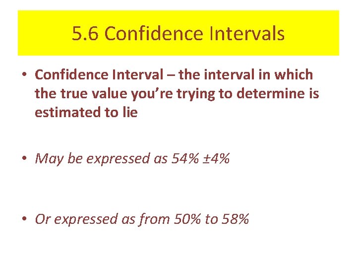 5. 6 Confidence Intervals • Confidence Interval – the interval in which the true