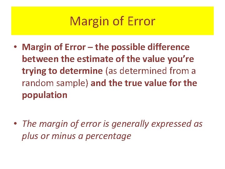 Margin of Error • Margin of Error – the possible difference between the estimate