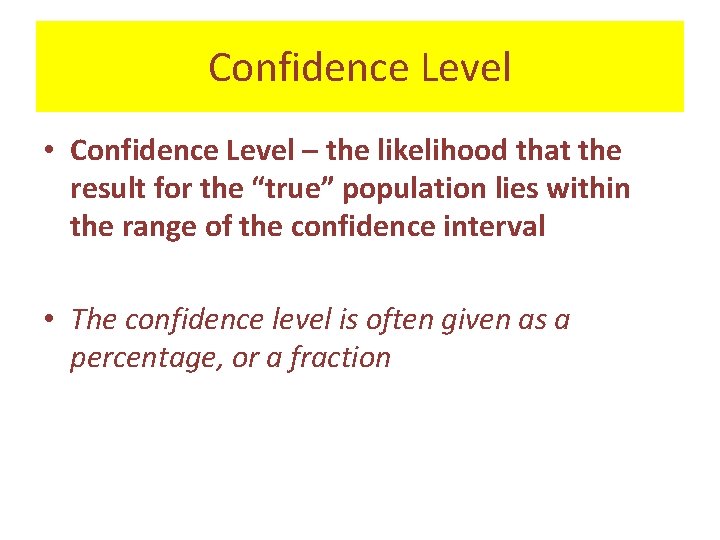 Confidence Level • Confidence Level – the likelihood that the result for the “true”