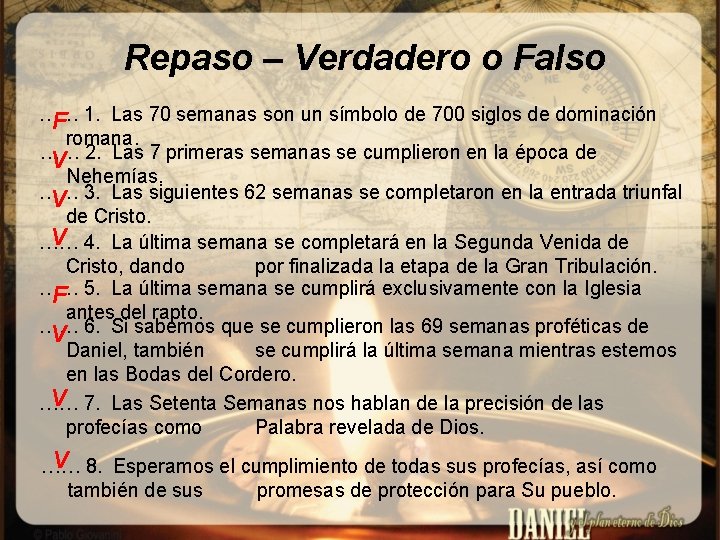 Repaso – Verdadero o Falso …… F 1. Las 70 semanas son un símbolo