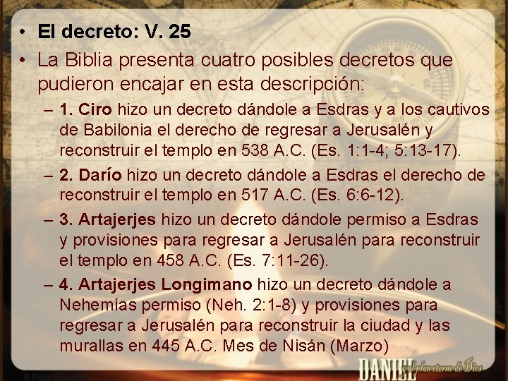  • El decreto: V. 25 • La Biblia presenta cuatro posibles decretos que