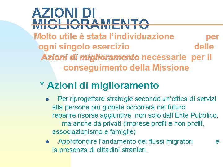 AZIONI DI MIGLIORAMENTO Molto utile è stata l’individuazione per ogni singolo esercizio delle Azioni