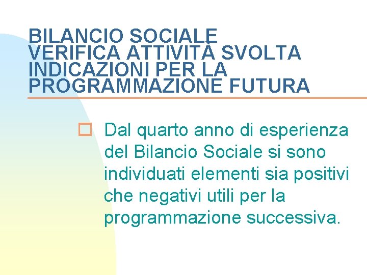 BILANCIO SOCIALE VERIFICA ATTIVITÀ SVOLTA INDICAZIONI PER LA PROGRAMMAZIONE FUTURA o Dal quarto anno